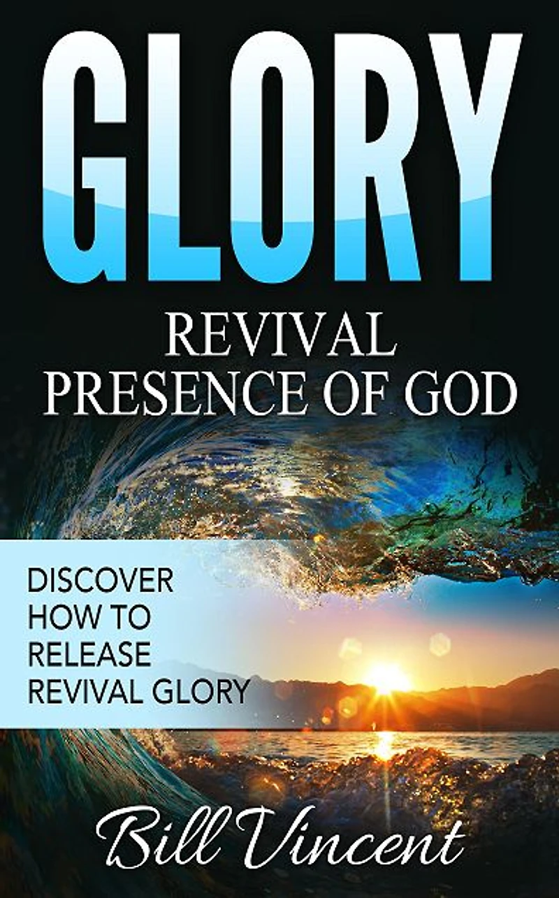 Glory: Revival Presence of God: Discover How to Release Glory