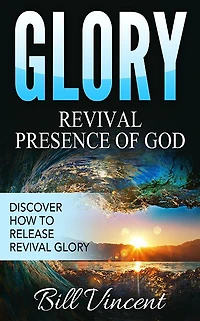 Glory: Revival Presence of God: Discover How to Release Glory