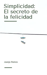 Simplicidad: el secreto de la felicidad (Abridged)
