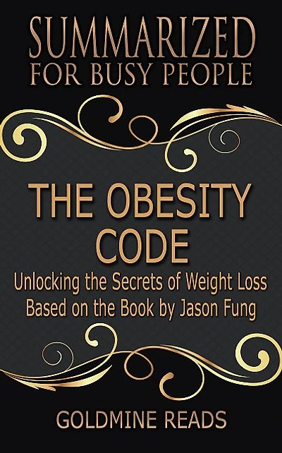 The Obesity Code - Summarized for Busy People: Unlocking the Secrets of Weight Loss: Based on the Book Jason Fung