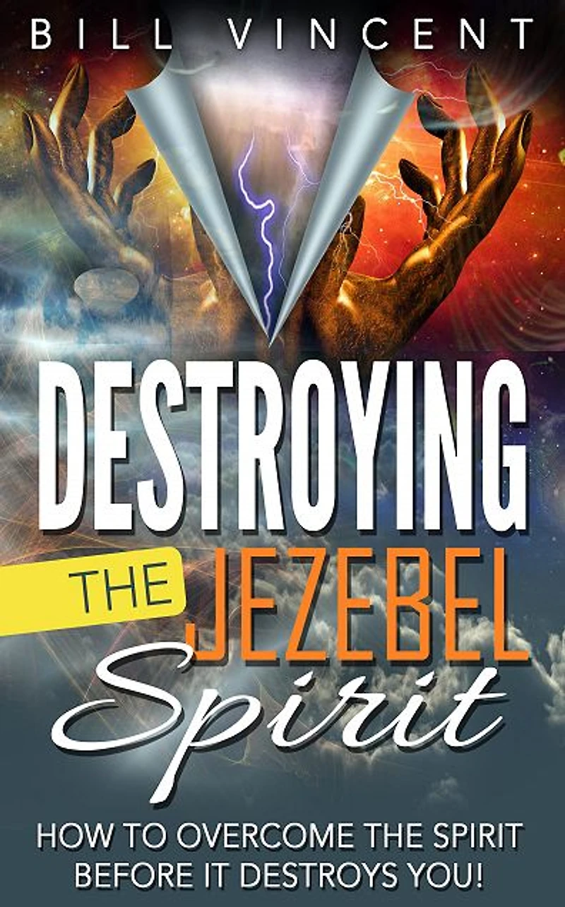Destroying the Jezebel Spirit: How to Overcome Spirit Before It Destroys You!