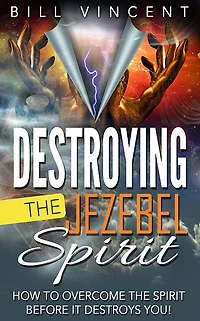Destroying the Jezebel Spirit: How to Overcome Spirit Before It Destroys You!