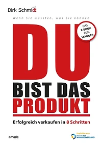 DU bist das Produkt - Erfolgreich verkaufen 8 Schritten warum Deine Motivation und Persönlichkeit entscheidend sind