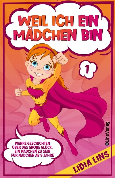 Weil Ich Ein M�dchen Bin: Wahre Geschichten �ber das gro�e Gl�ck, ein M�dchen zu sein - F�r M�dchen ab 9 Jahre
