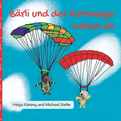 Bärli und der Rotnasige heben ab: Die Abenteuer zweier ungleicher Freunde