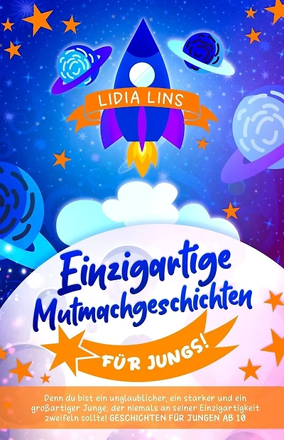 Einzigartige Mutmachgeschichten für Jungs!: Denn du bist ein unglaublicher, ein starker und ein großartiger Junge, der niemals an seiner Einzigartigkeit zweifeln sollte! Geschichten für Jungen ab 10