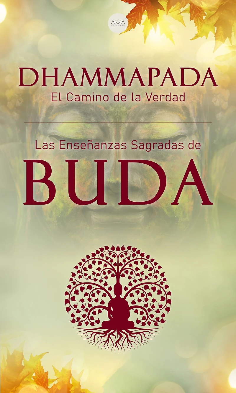 Dhammapada "el Camino de la Verdad": Las Enseñanzas Sagradas Buda