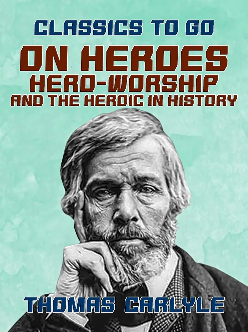 On Heroes, Hero Worship, and the Heroic History