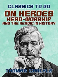 On Heroes, Hero Worship, and the Heroic History