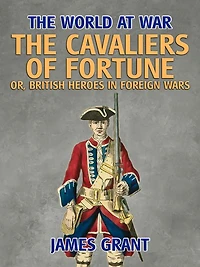The Cavaliers of Fortune; Or, British Heroes Foreign Wars
