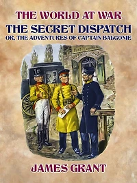 The Secret Dispatch; or, Adventures of Captain Balgonie