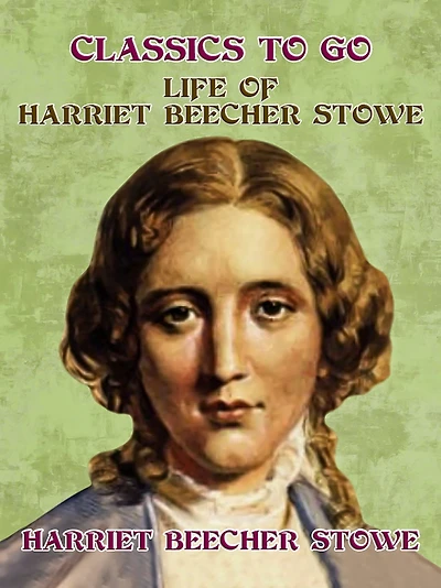 Life of Harriet Beecher Stowe (Illustrated)