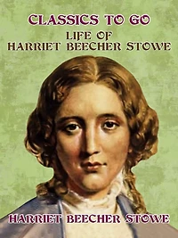 Life of Harriet Beecher Stowe (Illustrated)