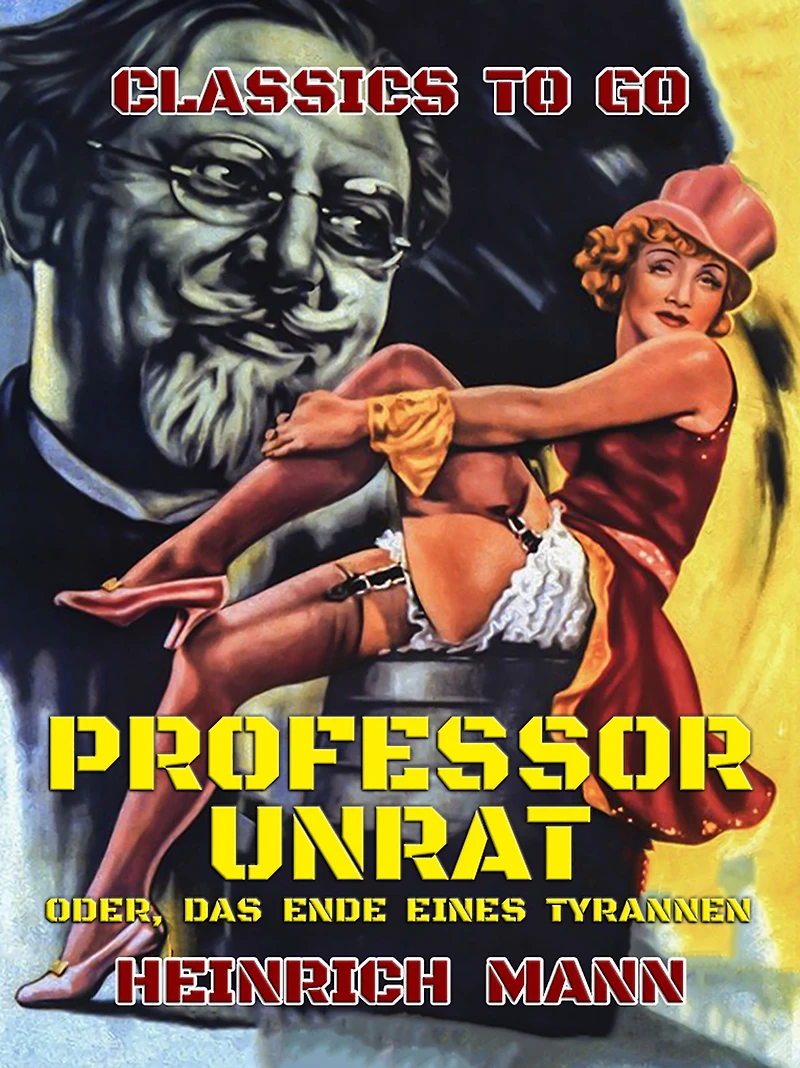 Professor Unrat: oder Das Ende eines Tyrannen