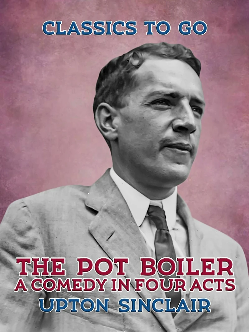 The Pot Boiler: A Comedy Four Acts