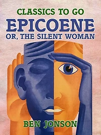 Epicoene, or, The Silent Woman