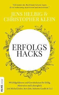 Erfolgshacks: 99 Erfolgsfaktoren und Gewohnheiten für Erfolg, Motivation Lebensglück - mit Michael Jordan, Steve Jobs, Mahatma Gandhi & Co.