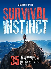 Survival Instinct: 35 Life-Threatening Exceptional Situations and Their Most Likely Ways Out