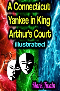 A Connecticut Yankee In King Arthur's Court: Illustrated