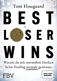 Best Loser Wins: Wie man mit einem außergewöhnlichen Denkansatz außergewöhnlich hohe Gewinne erzielt