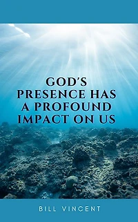 God's Presence Has a Profound Impact On Us