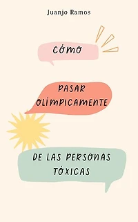 Cómo pasar olímpicamente de las personas tóxicas (Abridged)