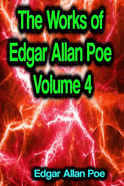 The Works of Edgar Allan Poe: Volume 4