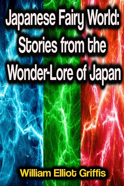 Japanese Fairy World - Stories From The Wonder-Lore Of Japan