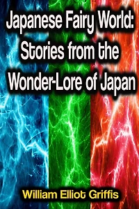 Japanese Fairy World - Stories From The Wonder-Lore Of Japan