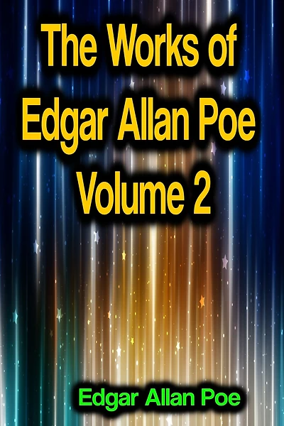 The Works of Edgar Allan Poe: Volume 2