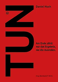Tun: Am Ende zählt nur das Ergebnis, nie die Ausreden