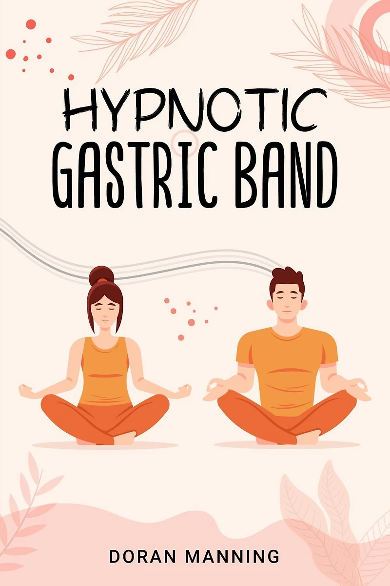 Hypnotic Gastric Band: Learn Band Hypnosis and Lose Weight Quickly Without Surgery or Side Effects (2022 Guide for Beginners)