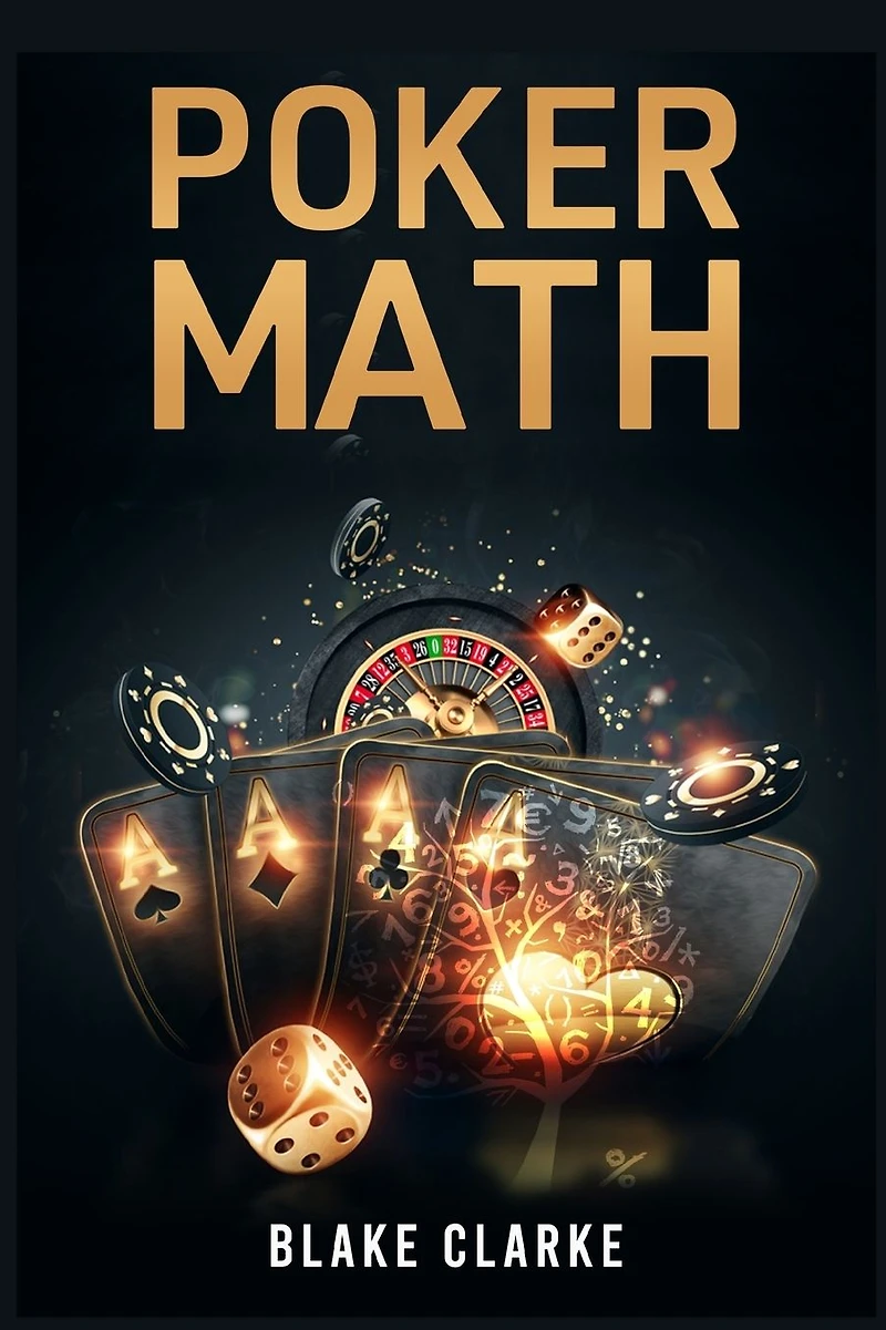 Poker MATH: Strategy and Tactics for Mastering Mathematics Improving Your Game (2022 Guide Beginners)