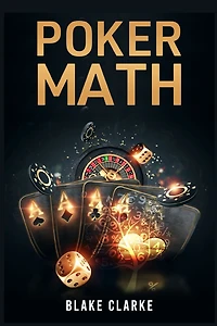 Poker MATH: Strategy and Tactics for Mastering Mathematics Improving Your Game (2022 Guide Beginners)