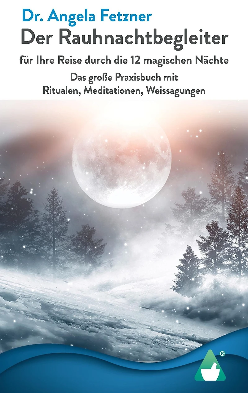 Der Rauhnachtbegleiter: Für Ihre Reise durch die 12 magischen Nächte - Das große Praxisbuch mit Ritualen, Meditationen, Weissagungen