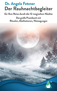 Der Rauhnachtbegleiter: Für Ihre Reise durch die 12 magischen Nächte - Das große Praxisbuch mit Ritualen, Meditationen, Weissagungen