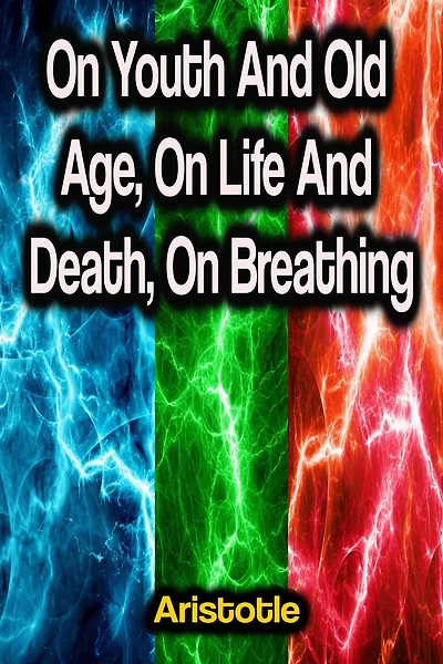 On Youth and Old Age, On Life and Death, On Breathing (Illustrated)