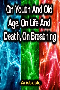 On Youth and Old Age, On Life and Death, On Breathing (Illustrated)