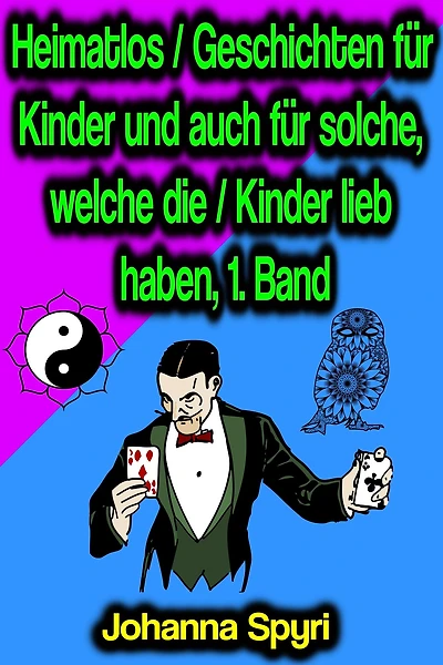 Heimatlos / Geschichten für Kinder und auch solche, welche die lieb haben, 1. Band