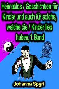 Heimatlos / Geschichten für Kinder und auch solche, welche die lieb haben, 1. Band