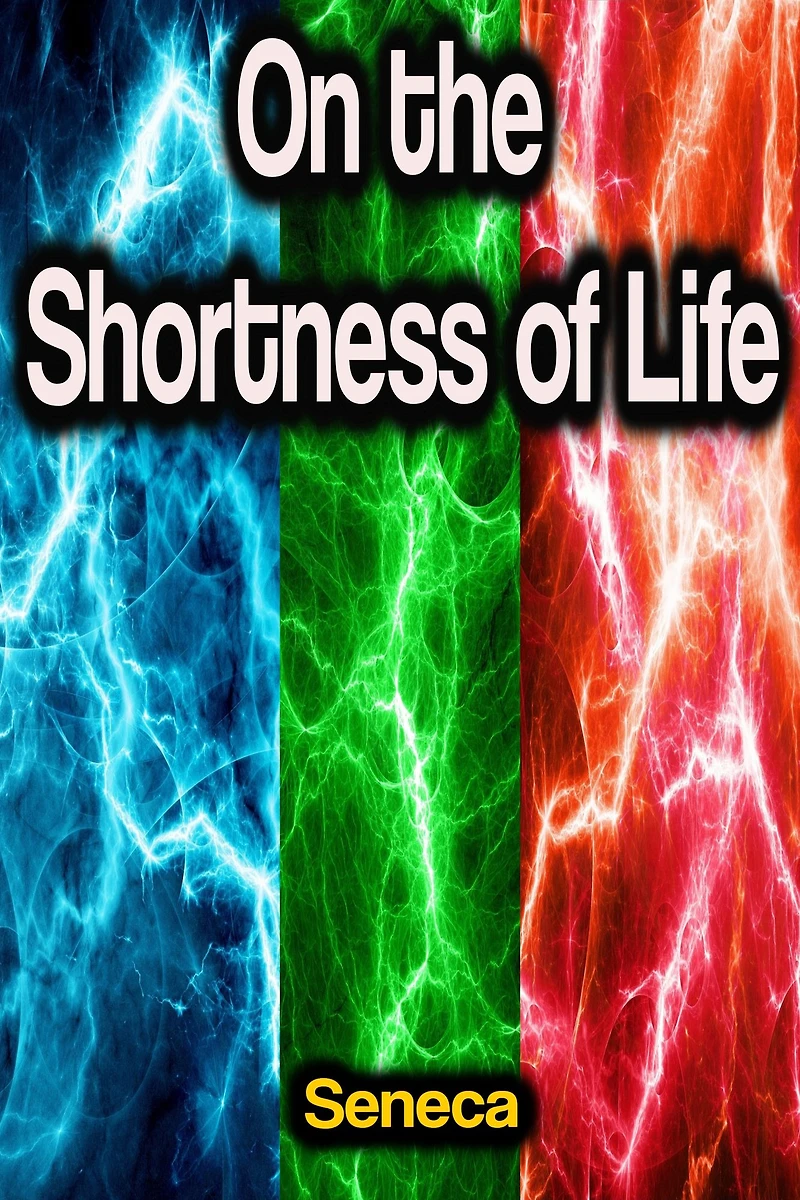 On the Shortness of Life: Letters from a Stoic