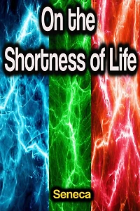 On the Shortness of Life: Letters from a Stoic