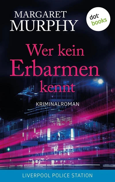 Wer kein Erbarmen kennt: Kriminalroman Stadt der Mörder - Liverpool Police Station, Band 2