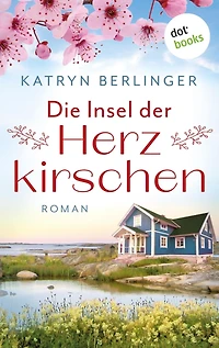 Die Insel der Herzkirschen: Roman Ein berührender Familiengeheimnisroman und eine wunderschöne Liebesgeschichte