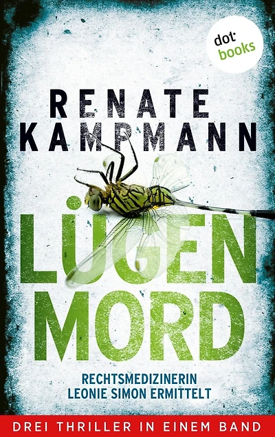 Lügenmord - Rechtsmedizinerin Leonie Simon ermittelt: Drei Thriller in einem Band: »Die Macht der Bilder«, »Im Schattenreich« und »Fremdkörper«