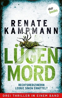 Lügenmord - Rechtsmedizinerin Leonie Simon ermittelt: Drei Thriller in einem Band: »Die Macht der Bilder«, »Im Schattenreich« und »Fremdkörper«