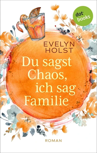 Du sagst Chaos, ich sag Familie: Roman