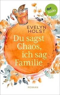 Du sagst Chaos, ich sag Familie: Roman
