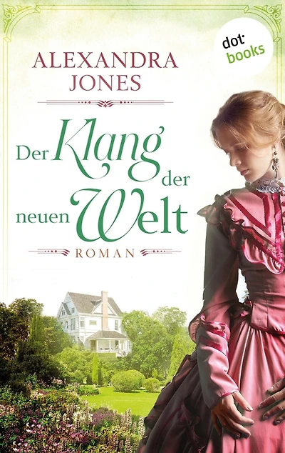 Der Klang der neuen Welt: Roman - Die schicksalhafte Geschichte einer jungen Frau im Amerika des 19. Jahrhunderts