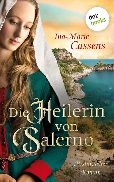 Die Heilerin von Salerno: Historischer Roman über eine außergewöhnliche Frau im Schatten der Weltgeschichte